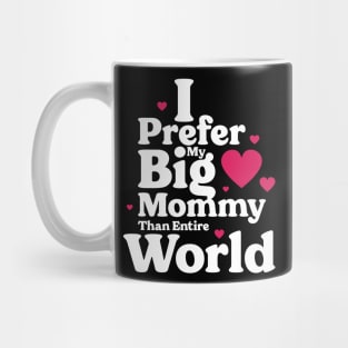 I Prefer My Big Mommy Than Entire World Mug